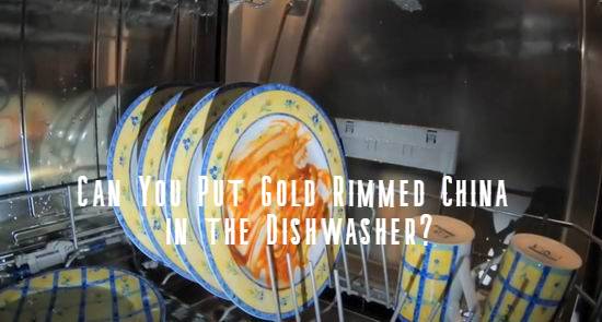 can you wash gold rimmed china in dishwasher