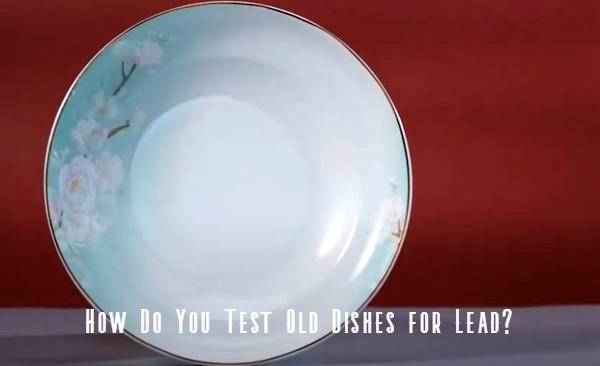 are old dishes safe to eat off of